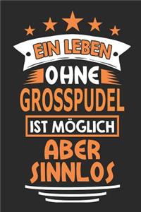 Ein Leben ohne Grosspudel ist möglich aber sinnlos