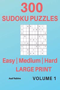 300 Sudoku puzzles, Easy, Medium, Hard, LARGE PRINT, Volume 1