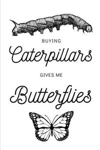 Buying Caterpillars Gives Me Butterflies