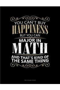 You Can't Buy Happiness But You Can Major In Math And That's Kind Of The Same Thing