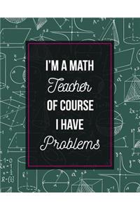 I'm A Math Teacher Of Course I Have Problems