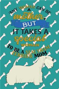 Any Woman Can Be A Mother, But It Takes A Special Woman To Be A Sealyham Terrier Mom