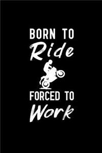 Born To Ride Forced To Work