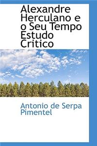 Alexandre Herculano E O Seu Tempo Estudo Critico