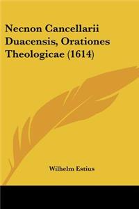 Necnon Cancellarii Duacensis, Orationes Theologicae (1614)