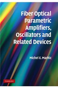 Fiber Optical Parametric Amplifiers, Oscillators and Related Devices