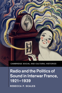 Radio and the Politics of Sound in Interwar France, 1921-1939