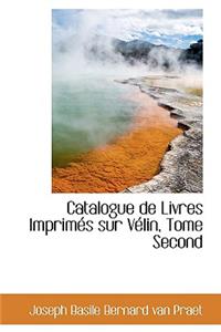 Catalogue de Livres Imprim?'s Sur V Lin, Tome Second