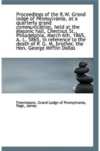 Proceedings of the R.W. Grand Lodge of Pennsylvania, at a Quarterly Grand Communication, Held at the