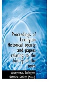 Proceedings of Lexington Historical Society and Papers Relating to the History of the Town