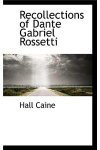 Recollections of Dante Gabriel Rossetti