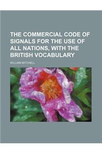 The Commercial Code of Signals for the Use of All Nations, with the British Vocabulary