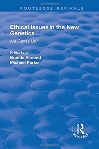 Ethical Issues in the New Genetics: Are Genes Us?