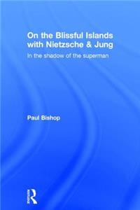 On the Blissful Islands with Nietzsche & Jung