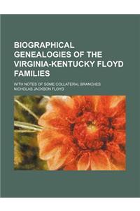 Biographical Genealogies of the Virginia-Kentucky Floyd Families; With Notes of Some Collateral Branches