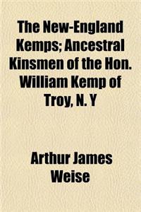 The New-England Kemps; Ancestral Kinsmen of the Hon. William Kemp of Troy, N. y