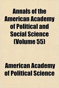 Annals of the American Academy of Political and Social Science (Volume 55)