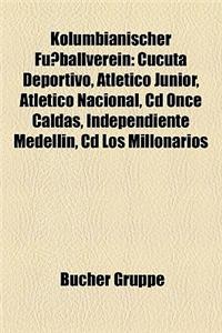 Kolumbianischer Fuballverein: Ccuta Deportivo, Atltico Junior, Atltico Nacional, CD Once Caldas, Independiente Medelln, CD Los Millonarios