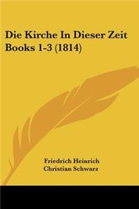 Kirche In Dieser Zeit Books 1-3 (1814)