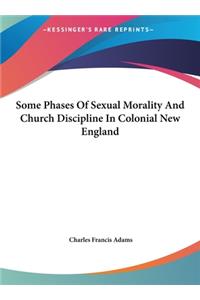 Some Phases of Sexual Morality and Church Discipline in Colonial New England