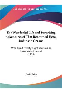 The Wonderful Life and Surprising Adventures of That Renowned Hero, Robinson Crusoe