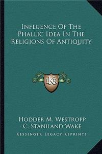 Influence of the Phallic Idea in the Religions of Antiquity