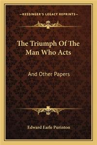 The Triumph Of The Man Who Acts