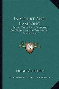 In Court and Kampong: Being Tales and Sketches of Native Life in the Malay Peninsula