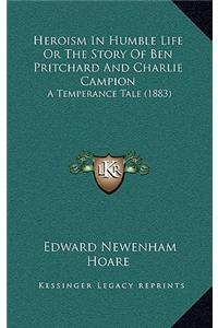 Heroism In Humble Life Or The Story Of Ben Pritchard And Charlie Campion