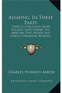 Assaying. in Three Parts