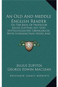 An Old and Middle English Reader: On the Basis of Professor Julius Zupitza's Alt- Und Mittelenglisches Ubungsbuch, with Introduction Notes and Glossary (1921)