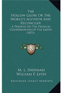 The Hollow Globe or the World's Agitator and Reconciler