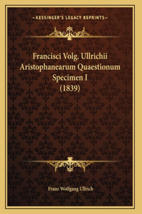 Francisci Volg. Ullrichii Aristophanearum Quaestionum Specimen I (1839)