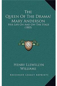 Queen Of The Drama! Mary Anderson: Her Life On And Off The Stage (1885)
