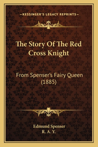 Story Of The Red Cross Knight: From Spenser's Fairy Queen (1885)