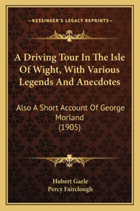 A Driving Tour In The Isle Of Wight, With Various Legends And Anecdotes