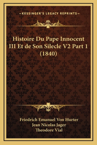 Histoire Du Pape Innocent III Et de Son Silecle V2 Part 1 (1840)
