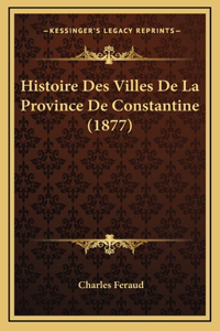 Histoire Des Villes De La Province De Constantine (1877)