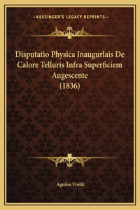 Disputatio Physica Inaugurlais De Calore Telluris Infra Superficiem Augescente (1836)