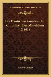 Die Danischen Annalen Und Chroniken Des Mittelalters (1861)