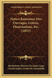 Notice Raisonnee Des Ouvrages, Lettres, Dissertations, Etc. (1853)