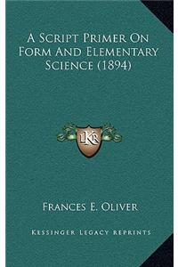 A Script Primer On Form And Elementary Science (1894)