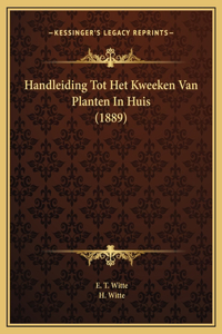 Handleiding Tot Het Kweeken Van Planten In Huis (1889)