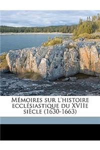 Memoires Sur L'Histoire Ecclesiastique Du Xviie Siecle (1630-1663)