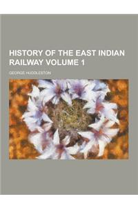 History of the East Indian Railway Volume 1