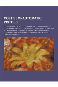 Colt Semi-Automatic Pistols: Colt 2000, Colt Ace, Colt Commander, Colt Delta Elite, Colt Double Eagle, Colt M1900, Colt M1902, Colt Model 1903 Pock