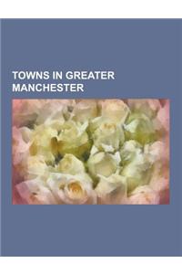 Towns in Greater Manchester: Stalybridge, Oldham, Radcliffe, Greater Manchester, Chadderton, Stretford, Shaw and Crompton, Ashton-Under-Lyne, Altri