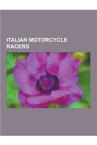 Italian Motorcycle Racers: Tazio Nuvolari, Libero Liberati, Valentino Rossi, Max Biaggi, Loris Capirossi, Marco Melandri, Giacomo Agostini, Luca