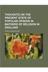 Thoughts on the Present State of Popular Opinion in Mathers of Religion in England