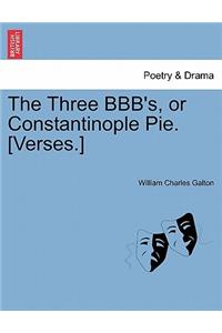 Three Bbb's, or Constantinople Pie. [verses.]